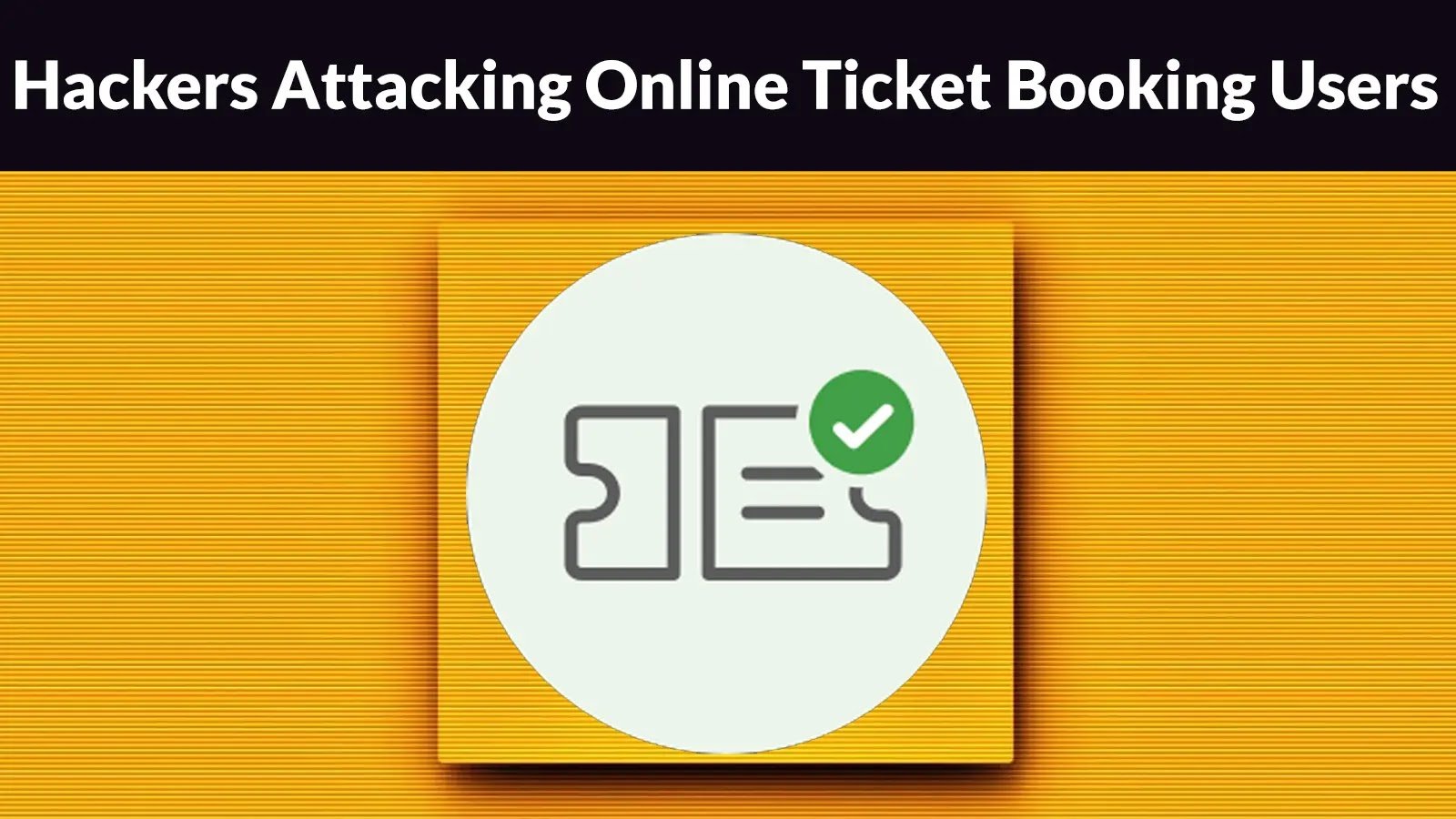 Hackers Attacking Online Ticket Booking Users Using Weaponized PDF Files