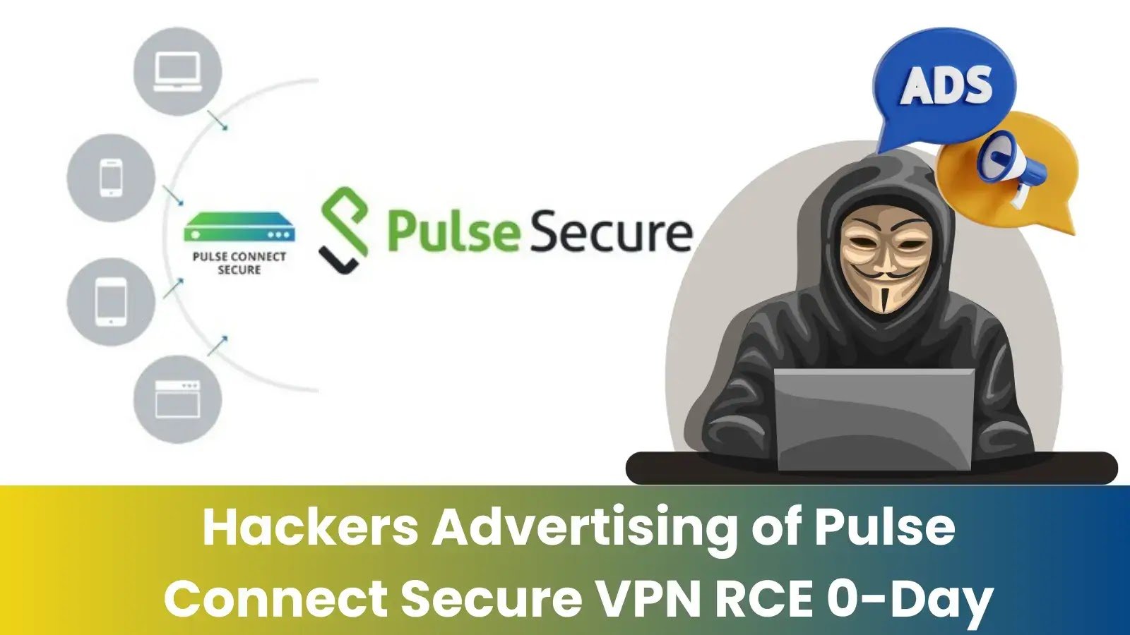 Hackers Advertising of Pulse Connect Secure VPN RCE 0-Day
