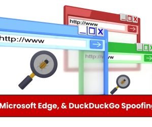 Safari, Microsoft Edge, & DuckDuckGo Spoofing Flaws Impacting Millions of Users